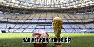 Bán Kết Bóng Đá Là Gì? Hiểu Rõ Để Xem Trận Đấu Hấp Dẫn Hơn!