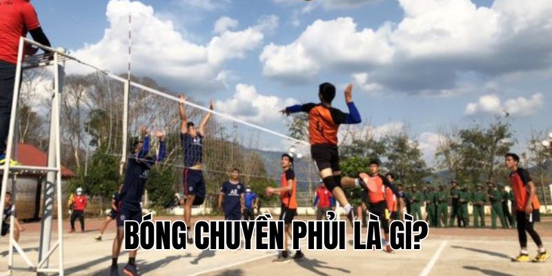 Bóng Chuyền Phủi Là Gì? Khái Niệm Và Những Điều Cần Biết
