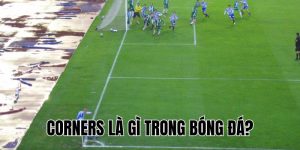 Corners Là Gì Trong Bóng Đá? Hiểu Để Xem Bóng Đá Hay Hơn!