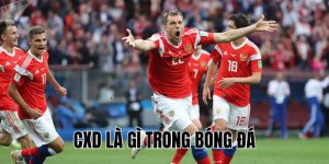 CXD Là Gì Trong Bóng Đá? Ý Nghĩa Và Cách Hiểu Chính Xác