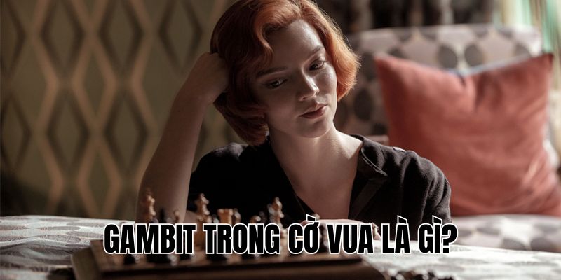 Gambit Trong Cờ Vua Là Gì? Giải Thích Dễ Hiểu Từ A-Z!