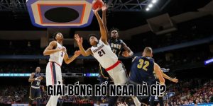 Giải Bóng Rổ NCAA Là Gì? Tất Tần Tật Điều Bạn Cần Biết!