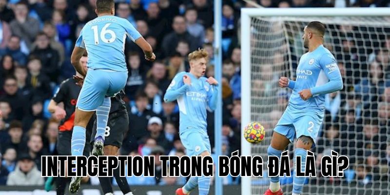 Interception Trong Bóng Đá Là Gì? Bí Quyết Chặn Bóng Hiệu Quả
