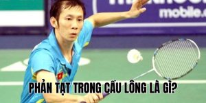 Phản Tạt Trong Cầu Lông Là Gì? Kỹ Thuật & Bí Quyết Hiệu Quả