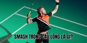 Smash Trong Cầu Lông Là Gì? Kỹ Thuật Đập Cầu Đỉnh Cao 2025