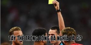 Tẩy Thẻ Trong Bóng Đá Nghĩa Là Gì? Giải Thích Chi Tiết Nhất
