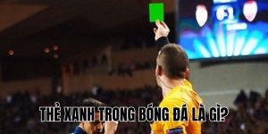 Thẻ Xanh Trong Bóng Đá Là Gì? Ý Nghĩa Và Cách Áp Dụng Mới Nhất