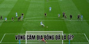 Vòng Cấm Địa Bóng Đá Là Gì? Ý Nghĩa Và Luật Quan Trọng Nhất